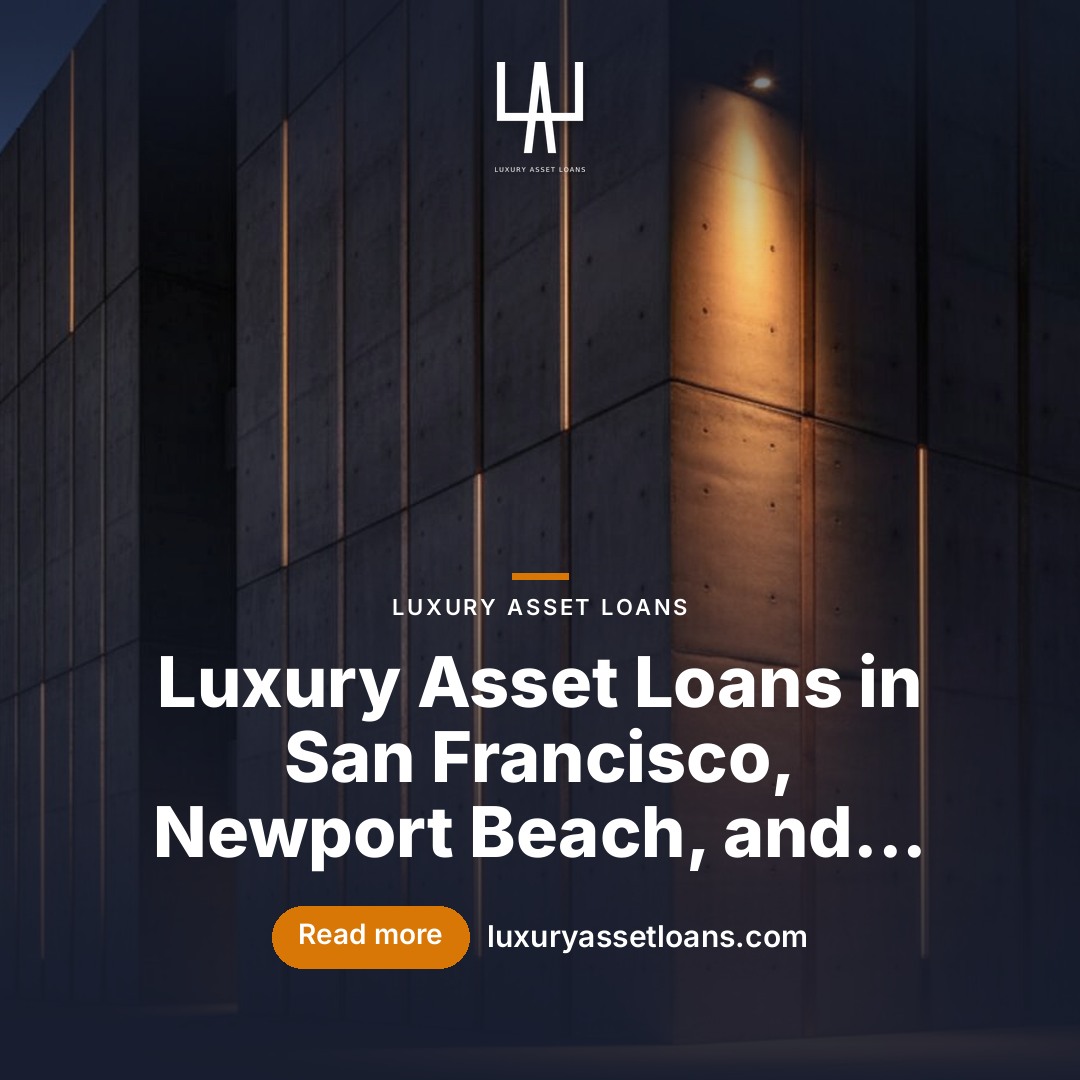Luxury Asset Loans in San Francisco, Newport Beach, and San Diego: A…